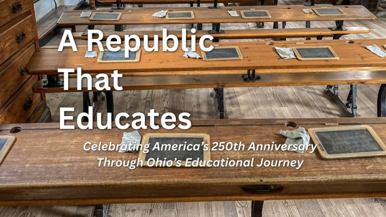 A Republic That Educates: Celebrating America’s 250th Anniversary Through Ohio’s Educational Journey